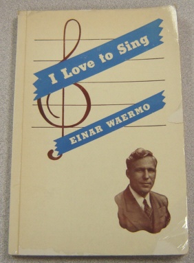 Image for I Love To Sing: Life Experiences Of Einar Waermo