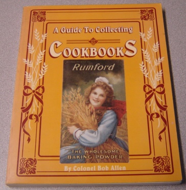 Image for A Guide To Collecting Cookbooks And Advertising Cookbooks: A History Of Peoples, Companies And Cooking