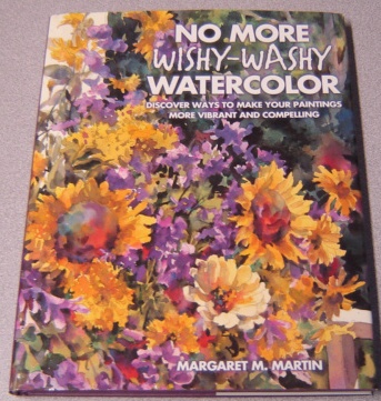 Image for No More Wishy-washy Watercolor: Discover Ways To Make Your Paintings More Vibrant And Compelling