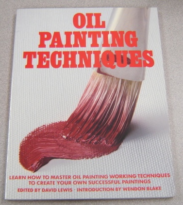 Image for Oil Painting Techniques: Learn How to Master Oil Painting Working Techniques to Create Your Own Successful Paintings