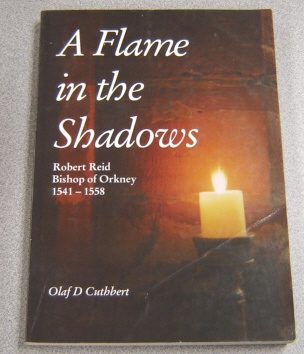 Image for A Flame In The Shadows: Robert Reid, Bishop Of Orkney 1541-1558