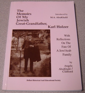 Image for The Memoirs of My Jewish Great-Grandfather, Karl Holzer: With Reflections on the Fate of a Jew/Arab Family and Appendix on the Exodus of Palestinians in 1948
