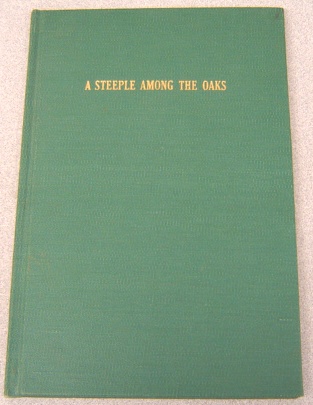 Image for A Steeple Among The Oaks: A Centennial History Of The First Methodist Church, Oakland, California, 1862-1962; Signed