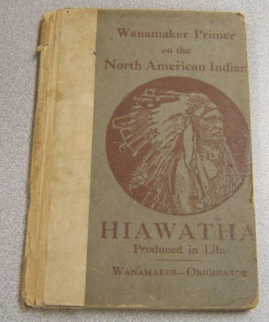 Image for Wanamaker Primer On The North American Indian : Hiawatha Produced In Life