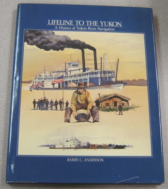 Image for Lifeline to the Yukon: A History of Yukon River Navigation