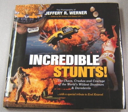 Image for Incredible Stunts: The Chaos, Crashes, And Courage Of The World's Wildest Stuntmen And Daredevils With A Special Tribute To Evel Knievel, Volume 1