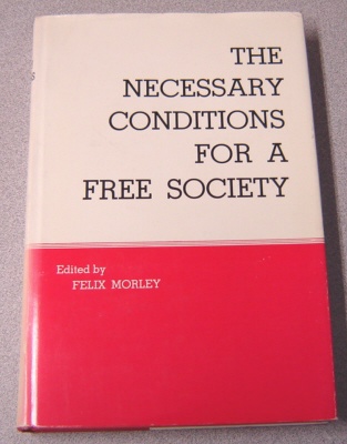 Image for The Necessary Conditions For A Free Society (William Volker Fund Series)