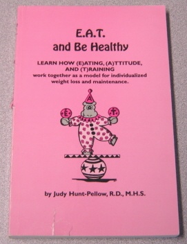 Image for E. A. T. and Be Healthy: Learn How Eating, Attitude and Training Work Together As a Model for Individualized Weight Loss and Maintenance