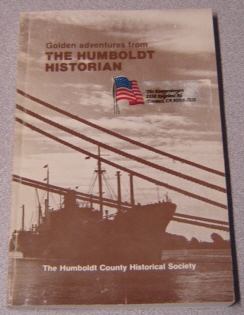 Image for Golden Adventures From The Humboldt Historian -- More Chapters Of History As Written By Members Of The Humboldt County Historical Society