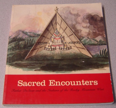 Image for Sacred Encounters: Father De Smet and the Indians of the Rocky Mountain West