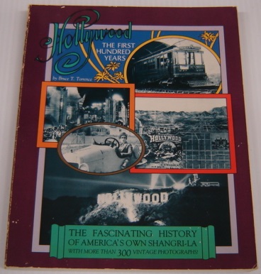 Image for Hollywood: The First Hundred Years, The Fascinating History Of America's Shangri-la With 300 Vintage Photos