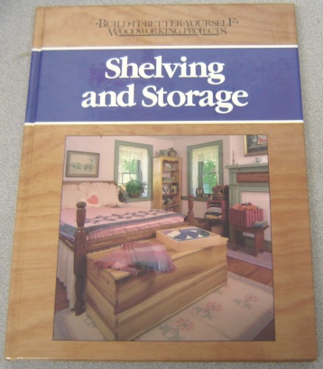 Image for Shelving and Storage (Build-It-Better-Yourself Woodworking Projects Ser.)