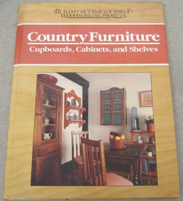 Image for Country Furniture: Cupboards, Cabinets, and Shelves (Build-It-Better-Yourself Woodworking Projects Ser.)