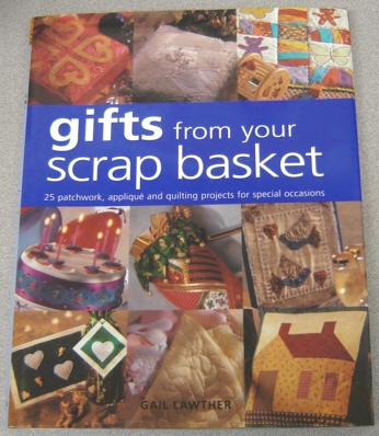 Image for Gifts from Your Scrap Basket : 25 Patchwork, Applique and Quilting Projects for Special Occasions
