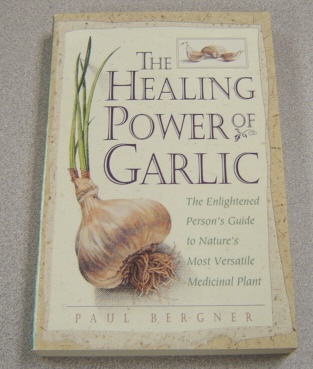 Image for The Healing Power of Garlic: The Enlightened Person's Guide to Nature's Most Versatile Medicinal Plant