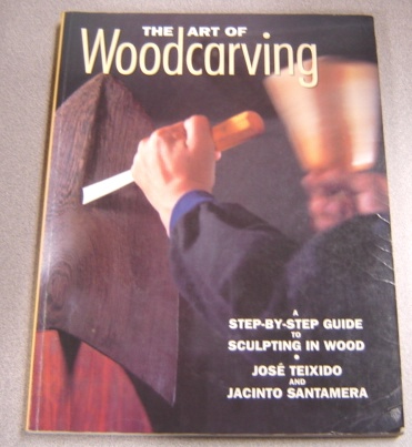 Image for The Art of Woodcarving: A Step-By-Step Guide to Sculpting in Wood