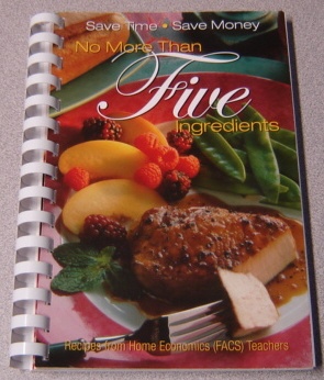 Image for No More Than Five Ingredients: Recipes From Home Economics (FACS) Teachers