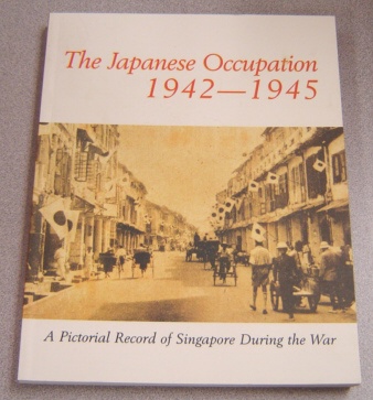 Image for Japanese Occupation 1942-1945: A Pictorial Record Of Singapore During The War