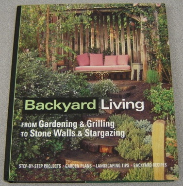 Image for Backyard Living: From Gardening & Grilling to Stone Walls & Stargazing