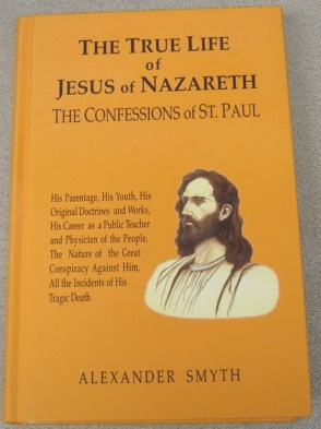 Image for The True Life Of Jesus Of Nazareth: The Confessions Of St. Paul