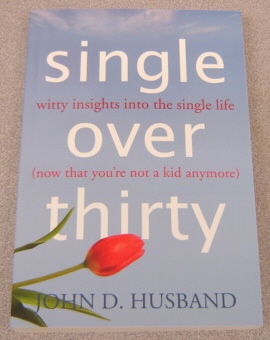 Image for Single Over Thirty: Witty Insights Into The Single Life (Now That You're Not A Kid Anymore)