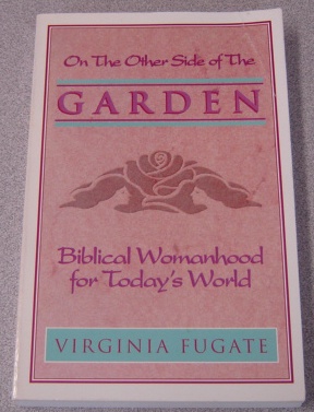 Image for The Other Side Of The Garden : Biblical Womanhood For Today's World; Signed