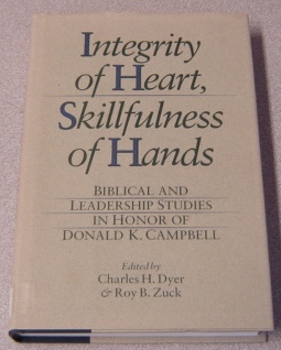 Image for Integrity Of Heart, Skillfulness Of Hands: Biblical And Leadership Studies In Honor Of Donald K. Campbell