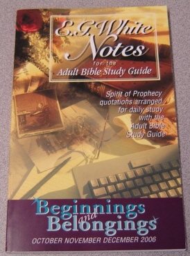 Image for E. G. White Notes for the Adult Bible Study Guide: Beginnings & Belongings, Oct., Nov., Dec. 2006