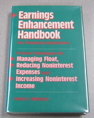 Image for Earnings Enhancement Handbook for Financial Institutions: Proven Techniques for Managing Float, Reducing Noninterest Expenses and Increasing Noninterest Income